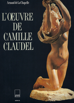 Werkkatalog. Reine-Marie Paris, Arnaud de La Chapelle. L'oeuvre de Camille Claudel, Catalogue Raisonné
