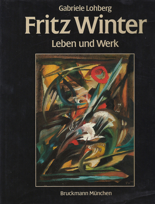 Werkkatalog. Gabriele Lohberg. Fritz Winter, Leben und Werk, Mit Werkverzeichnis der Gemälde und einem Anhang der sonstigen Techniken