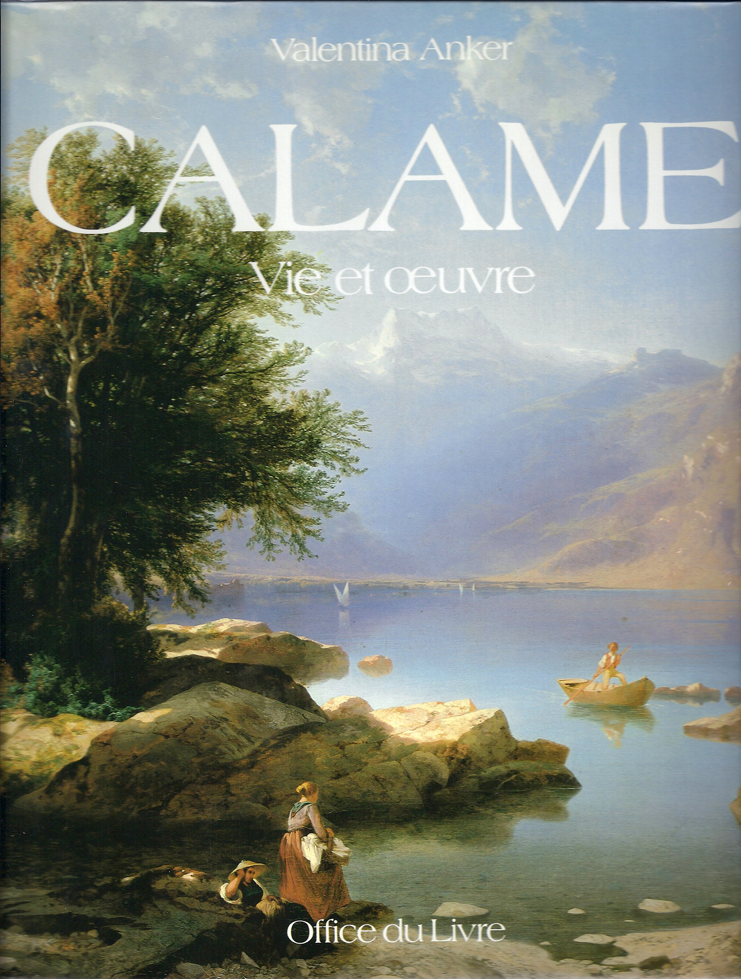 Alexandre Calame, Werkkatalog. Valentina Anker. Calame, Vie et oeuvre, Catalogue raisonné de l'oeuvre peint