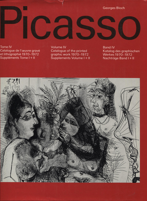 2 Catalogues Raisonnés: Georges Bloch. Picasso, Catalogue de l'oeuvre gravé et lithographié, 1970-1972. Suppléments Tome I+II. Tome IV