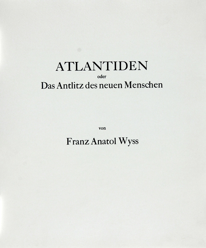 Franz Anatol Wyss, Mappe. Atlantiden oder Das Antlitz des neuen Menschen