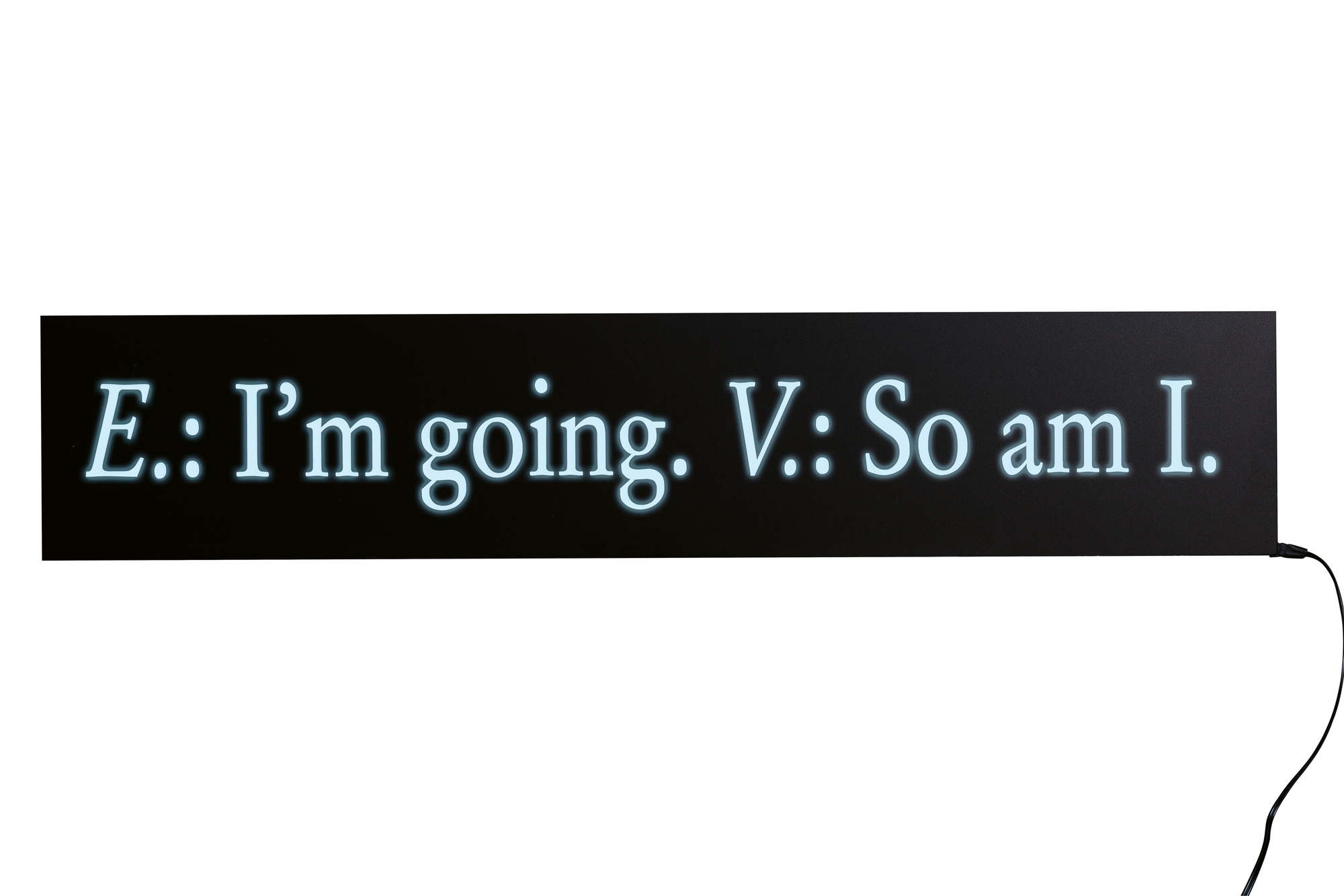 Joseph Kosuth, E.: I'm going. V.: So am I.
